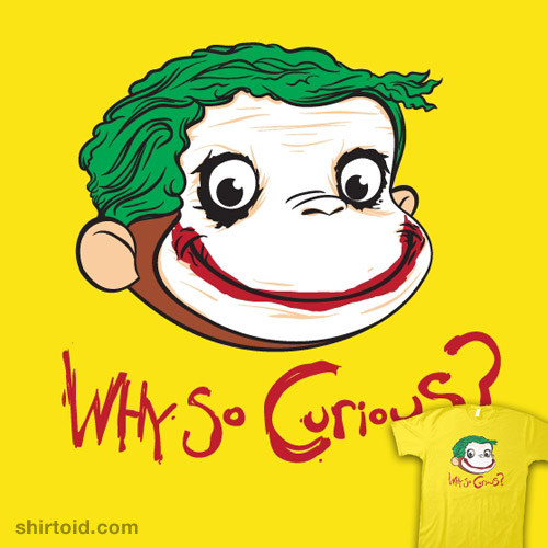 Why So Curious? Shirt Why So Curious? Shirt