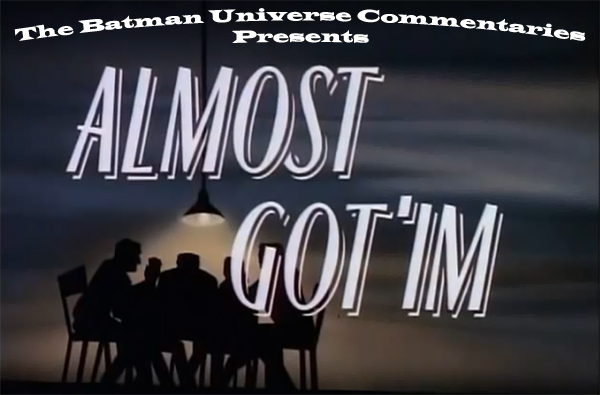 Batman: The Animated Series-Almost Got ‘Im Commentary