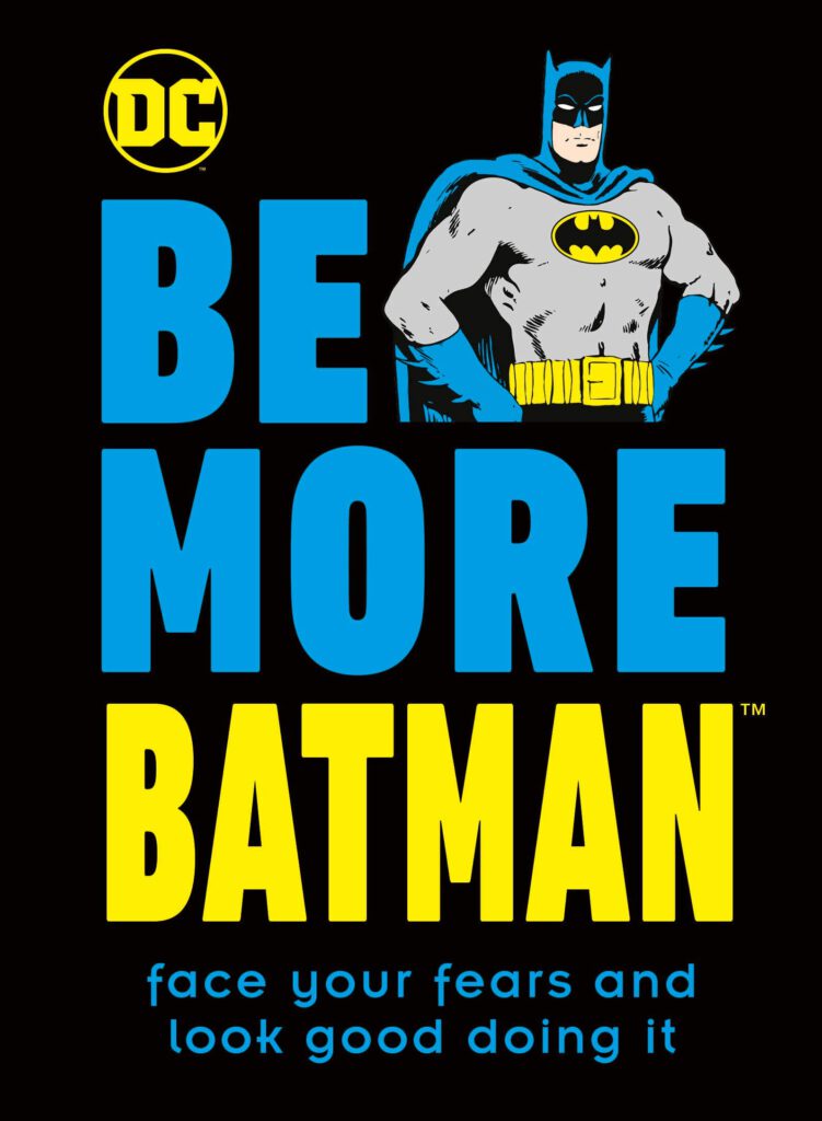 Be More Like Batman: Face Your Fears and Look Good Doing It