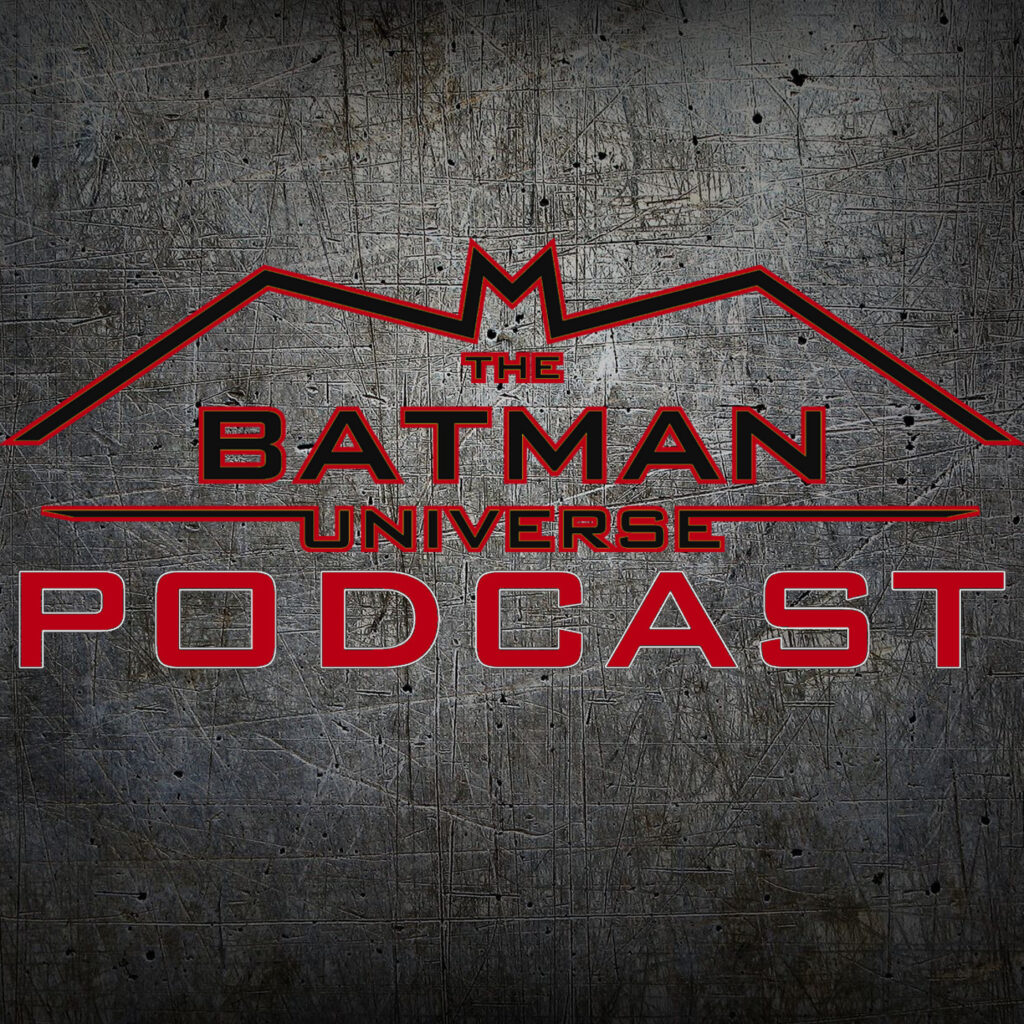 The Batman Universe Podcast Return-TBU Podcast Episode 171