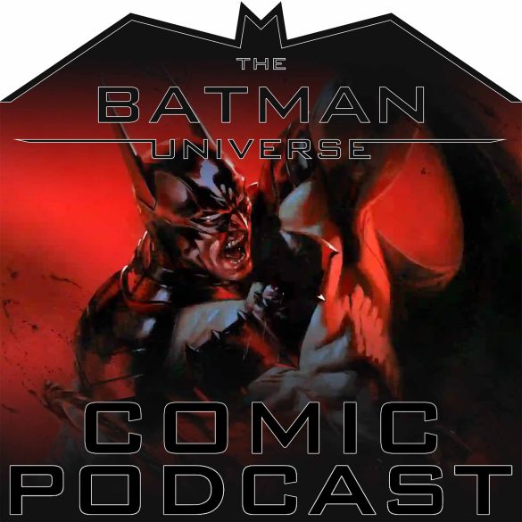 The Batman Universe Comic Podcast: Season 17 Episode 14