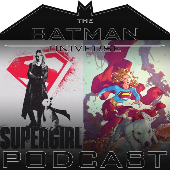 The Batman Universe Podcast Season 14 Episode 12 – Supergirl (2026) review